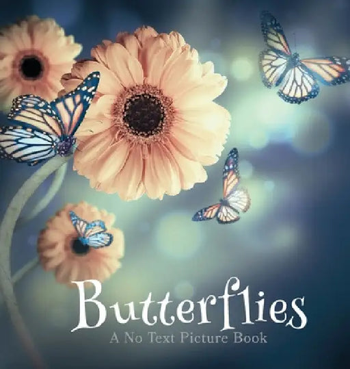 Butterflies, A No Text Picture Book: A Calming Gift for Alzheimer Patients and Senior Citizens Living With Dementia by Lasting Happiness