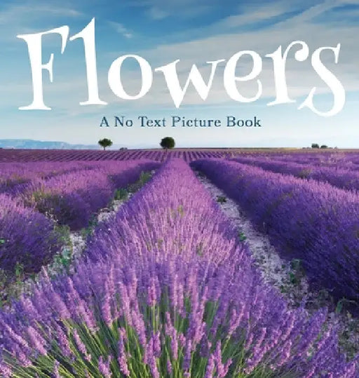 Flowers, A No Text Picture Book: A Calming Gift for Alzheimer Patients and Senior Citizens Living With Dementia by Lasting Happiness