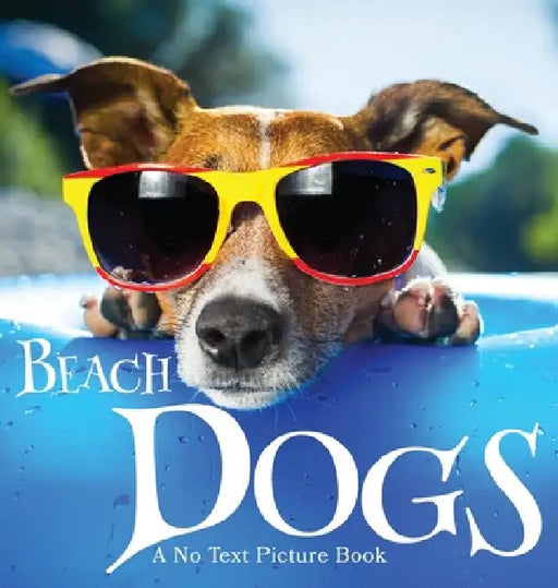 Beach Dogs, A No Text Picture Book: A Calming Gift for Alzheimer Patients and Senior Citizens Living With Dementia by Lasting Happiness