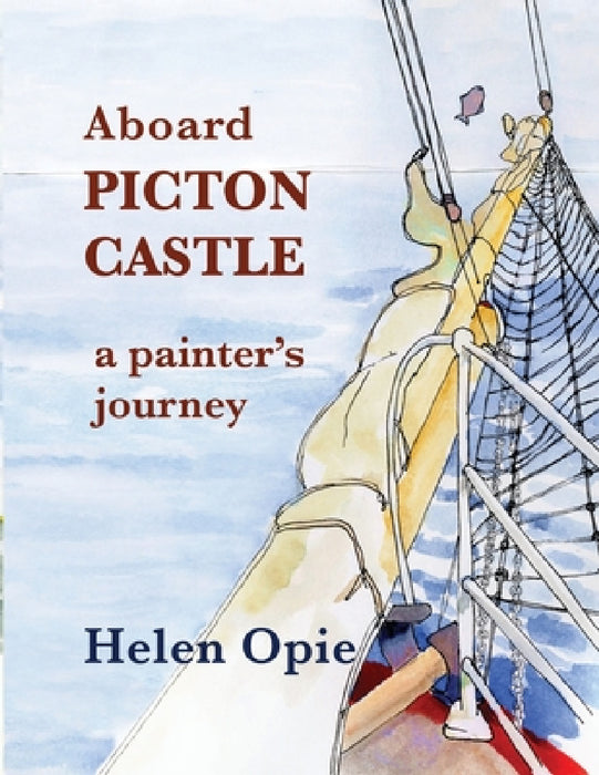 Aboard Picton Castle: A painter's journey by Helen Opie, Andrew Wetmore, Rebekah Wetmore