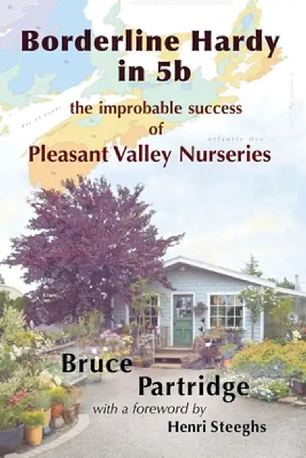 Borderline Hardy in 5b: the improbable success of Pleasant Valley Nurseries by Bruce Partridge