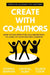 Create With Co-Authors: How to use effective collaboration to level up your writing career by Donna Barker