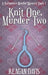 Knit One, Murder Two: A Knitorious Murder Mystery