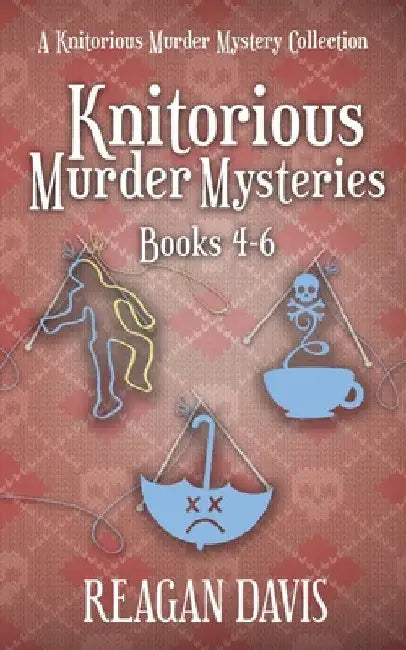 Knitorious Murder Mysteries Books 4-6: A Knitorious Murder Mystery Series by Reagan Davis