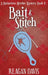 Bait & Stitch: A Knitorious Murder Mystery by Reagan Davis