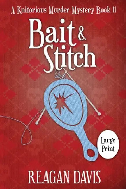 Bait & Stitch: A Knitorious Murder Mystery by Reagan Davis