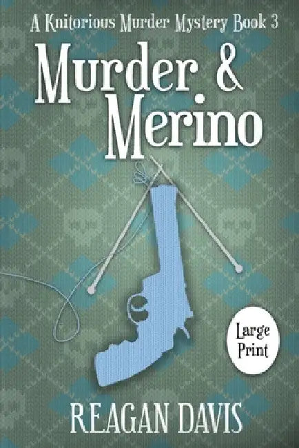 Murder & Merino: A Knitorious Murder Mystery Book 3 by Reagan Davis