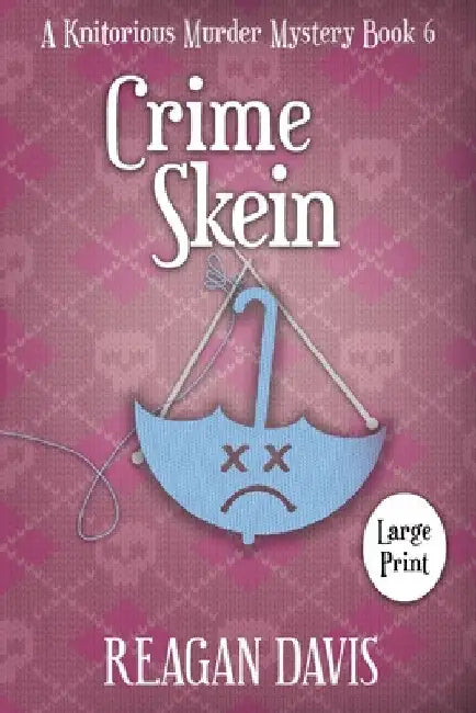 Crime Skein: A Knitorious Murder Mystery by Reagan Davis