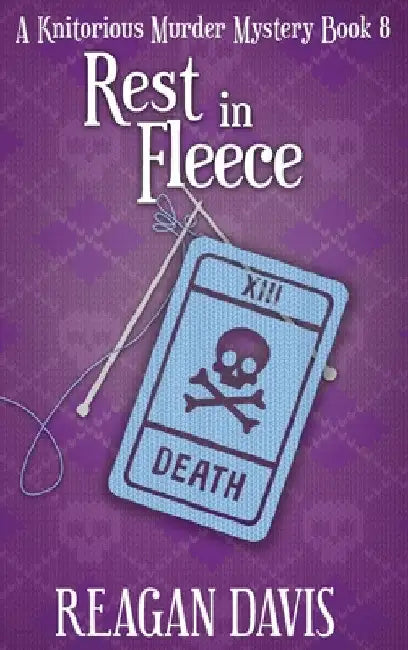 Rest in Fleece: A Knitorious Murder Mystery by Reagan Davis