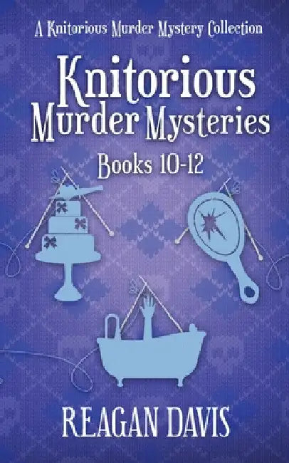 Knitorious Murder Mysteries Books 10-12: A Knitorious Murder Mystery Series by Reagan Davis