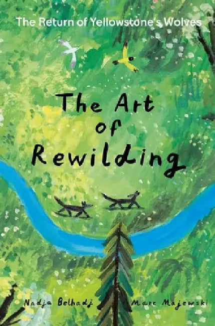 The Art of Rewilding: The Return of Yellowstone's Wolves by Nadja Belhadji