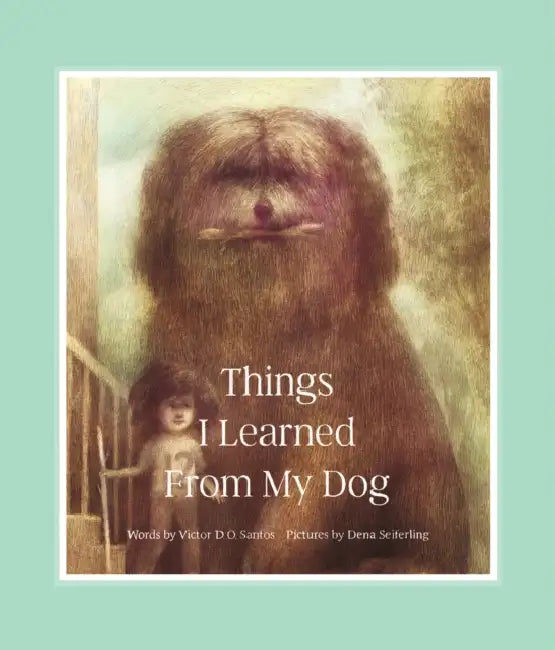 Things I Learned from My Dog by Victor D. O. Santos, Dena Seiferling