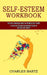 Self-esteem Workbook: A Practical Personal Development Guide to Building Self-esteem (The Life-changing Guide for Building Self-worth) by Charles Bartz
