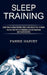 Sleep Training: You Can Deal With It Effectively and Get Happiness and Health Benefits (Learn How to Adopt Healthy Habits and Adjust Y by Fannie Harvey