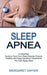 Sleep Apnea: Healthy and Easy Insomnia Treatments You Can Apply Now! (A Simplified Guide to Cure Your Sleep Disorder Forever) by Margaret Dwyer