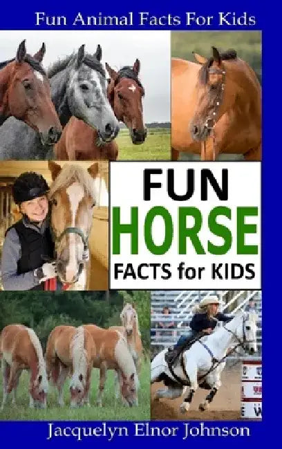 Fun Horse Facts for Kids by Jacquelyn Elnor Johnson