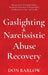 Gaslighting & Narcissistic Abuse Recovery: Recover from Emotional Abuse, Recognize Narcissists & Manipulators and Break Free Once and for All by Don Barlow