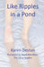 Like Ripples in a Pond by Karen Destun