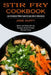 Stir Fry Cookbook: Quick and Easy Stir-fry Recipes Every Foodie Should Know (Low Cholesterol Whole Foods Recipes Full of Antioxidants) by Jane Duffy
