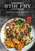 Stir Fry Cookbook: Delicious Stir Fries for Quick Meals (Everything From Chicken Stir Fry to Beef Stir Fry Cookbook) by Ruben Burchette