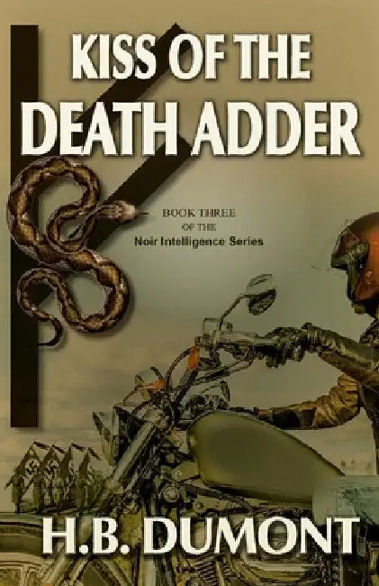 Kiss of the Death Adder: Book Three of the Noir Intelligence Series by H. B. Dumont