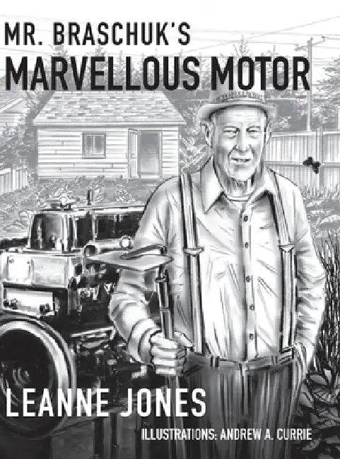 Mr. Braschuk's Marvellous Motor by Leanne Jones, Andrew A. Currie
