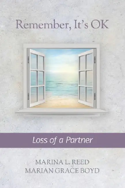 Remember, It's OK: Loss of a Partner by Marian Grace Boyd