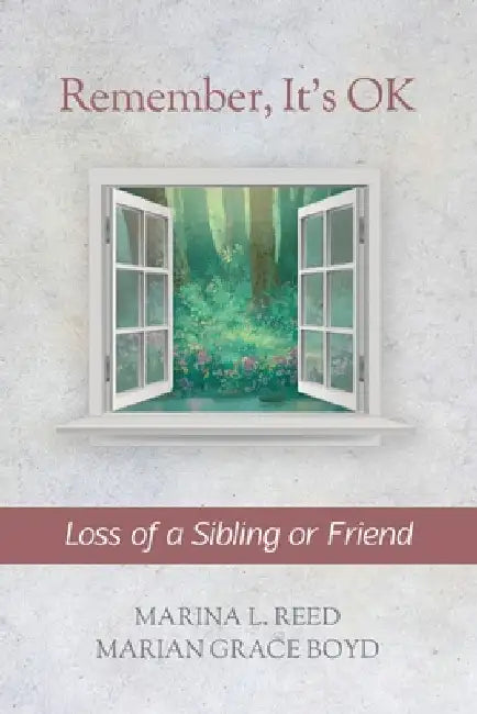 Remember, It's OK: Loss of a Sibling or Friend by Marian Grace Boyd