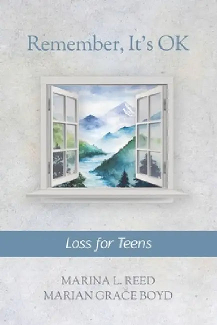 Remember, It's OK: Loss for Teens by Marian Grace Boyd