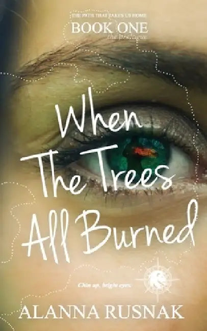 When The Trees All Burned by Alanna Rusnak