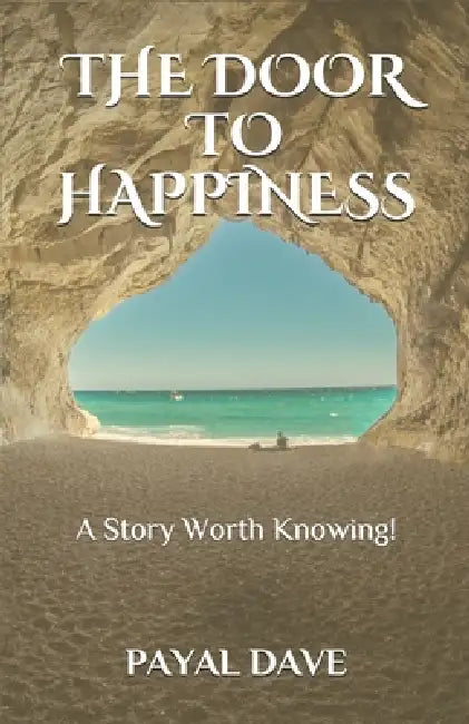 The Door to Happiness: A Story Worth Knowing! by Payal Dave