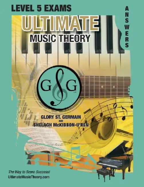 LEVEL 5 Music Theory Exams Answer Book - Ultimate Music Theory Supplemental Exam Series: LEVEL 5, 6, 7 & 8 - Eight Exams in each Workbook PLUS Bonus E by Glory St Germain