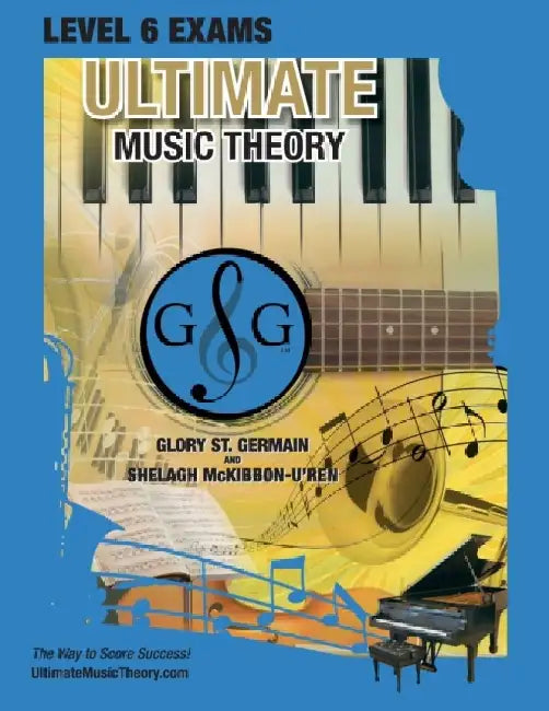 LEVEL 6 Music Theory Exams Workbook - Ultimate Music Theory Supplemental Exam Series: LEVEL 5, 6, 7 & 8 - Eight Exams in each Workbook PLUS Bonus Exam by Glory St Germain