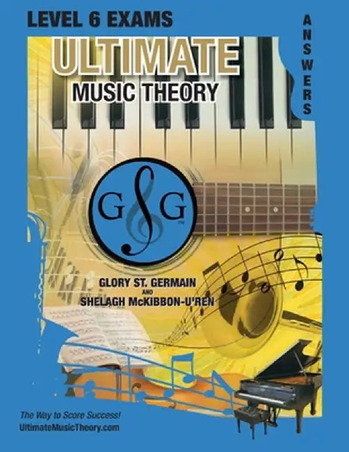 LEVEL 6 Music Theory Exams Answer Book - Ultimate Music Theory Supplemental Exam Series: LEVEL 5, 6, 7 & 8 - Eight Exams in each Workbook PLUS Bonus E by Glory St Germain