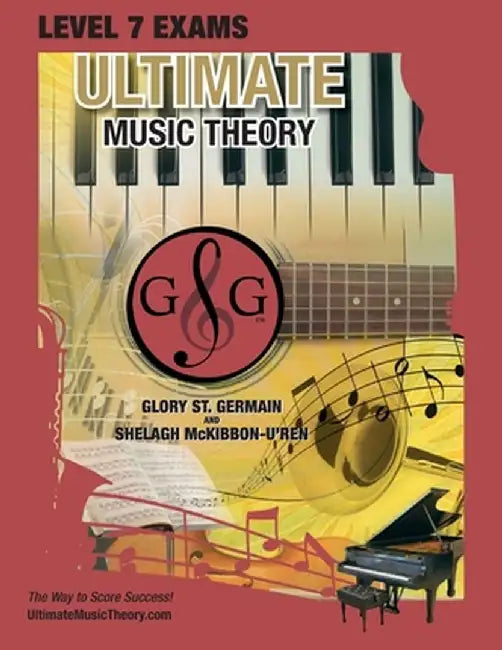 LEVEL 7 Music Theory Exams Workbook - Ultimate Music Theory Supplemental Exam Series: LEVEL 5, 6, 7 & 8 - Eight Exams in each Workbook PLUS Bonus Exam by Glory St Germain