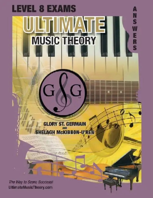 LEVEL 8 Music Theory Exams Answer Book - Ultimate Music Theory Supplemental Exam Series: LEVEL 5, 6, 7 & 8 - Eight Exams in each Workbook PLUS Bonus E by Glory St Germain