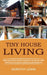 Tiny House Living: Simple and Effective Tiny Home Concepts for You and Your Family (Constructing a Tiny House on a Budget and Living Mort by Dorothy Lewis