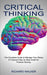 Critical Thinking: The Complete Guide to Manage Your Stress (A Foolproof Step by Step Guide for Problem Solving) by Richard Walker