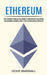 Ethereum: The Complete Investing Guide in the Cryptocurrency Ethereum (The Complete Step by Step Guide to Blockchain Technology) by Vickie Marshall
