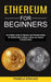 Ethereum for Beginners: The Ultimate Guide to Mining, Trading, and Investing in Cryptocurrency (The Ultimate Guide to Ethereum and Ethereum Mi by Pamela Kincaid
