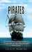 Pirates: Golden Age of Piracy & History From Beginning to End (Surprising Story of the Caribbean Pirates and the Man Who Brough by Calvin Manning