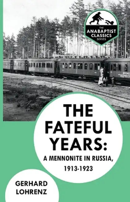 The Fateful Years: A Mennonite in Russia, 1913-1923 by Gerhard Lohrenz