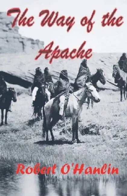 The Way of the Apache by Robert O' Hanlin