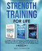 Strength Training For Life: A Complete Guide to Increase Your Energy and Reverse the Aging Process After 40 + Building Muscle for Beginners: 3 Books I by Baz Thompson