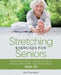 Stretching Exercises For Seniors: Simple Movements to Improve Posture, Decrease Back Pain, and Prevent Injury After 60 by Baz Thompson