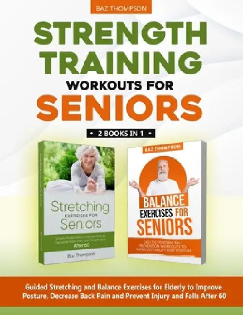 Strength Training Workouts for Seniors: 2 Books In 1 - Guided Stretching and Balance Exercises for Elderly to Improve Posture, Decrease Back Pain and by Britney Lynch