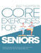 Core Exercises for Seniors: Boost Energy, Build Balance, Strength and Confidence for Active Aging After 60 by Baz Thompson