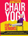 Chair Yoga for Seniors: Guided Exercises for Elderly to Improve Balance, Flexibility and Increase Strength After 60 by Thompson, Baz