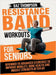 Resistance Band Workouts for Seniors: Beginner to Advanced Exercises to Improve Mobility, Bone Health and Muscle Strength After 60 by Thompson, Baz