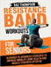 Resistance Band Workouts for Seniors: Beginner to Advanced Exercises to Improve Mobility, Bone Health and Muscle Strength After 60 by Thompson, Baz